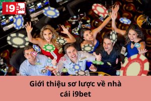 Giới thiệu sơ lược về nhà cái i9bet