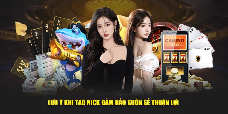 Lưu ý khi tạo nick đảm bảo suôn sẻ thuận lợi